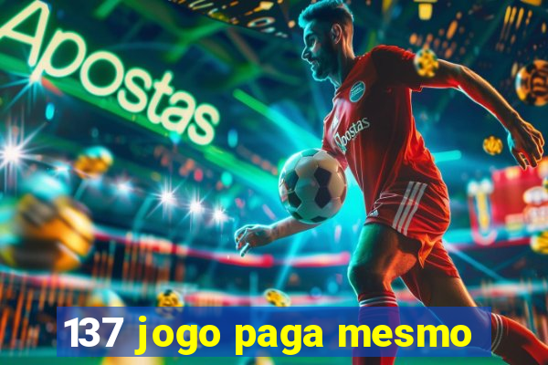 137 jogo paga mesmo